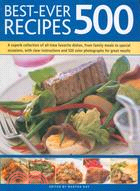 Best-Ever 500 Recipes: A Superb Collection of 500 All-time Favorite DIshes, From Family Meals to Spe