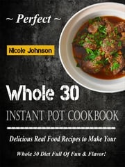 Perfect Whole 30 Instant Pot Cookbook Nicole Johnson