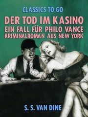 Der Tod im Kasino: Ein Fall für Philo Vance. Kriminalroman aus New York. S. S. Van Dine