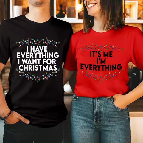 I Have Everything I Want for Christmas T-Shirts, It's Me I'm Everything Couple Matching T-Shirts,Fun