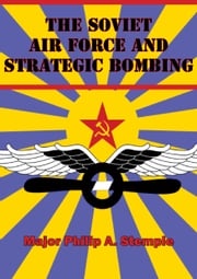 The Soviet Air Force And Strategic Bombing Major Philip A. Stemple