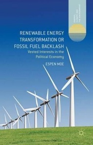Renewable Energy Transformation or Fossil Fuel Backlash : Vested Interests in the P by Espen Moe (UK