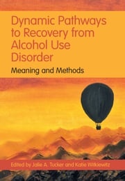 Dynamic Pathways to Recovery from Alcohol Use Disorder Jalie A. Tucker