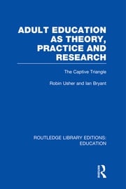 Adult Education as Theory, Practice and Research Robin Usher