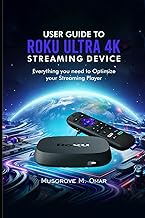 User Guide to Roku Ultra 4K Streaming Device: Everything you need to Optimize your Streaming Player