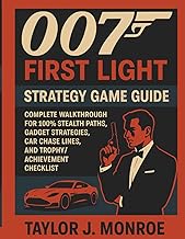 007: First Light Strategy Game Guide: Complete Walkthrough for 100% Stealth Paths, Gadget Strategies
