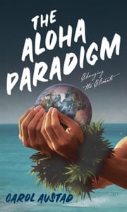 The Aloha Paradigm: Changing the Climate Carol Austad