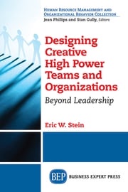 Designing Creative High Power Teams and Organizations Eric W. Stein