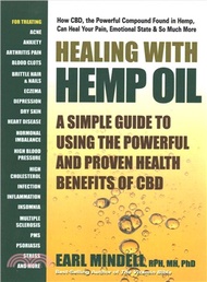 Healing With Hemp Oil ─ A Simple Guide to Using the Powerful &amp; Proven Health Benefits of Hemp