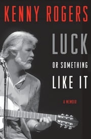 Luck or Something Like It Kenny Rogers