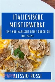 Italienische Meisterwerke: Eine kulinarische Reise durch die Bel Paese