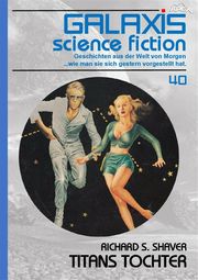 GALAXIS SCIENCE FICTION, Band 40: TITANS TOCHTER Richard S. Shaver