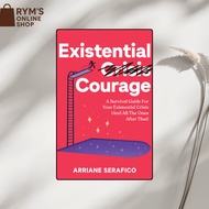 Existential Courage: A Survival Guide For Your Existential Crisis (And All The Ones After That) by A