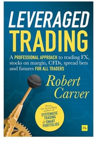 Leveraged Trading: A professional approach to trading FX stocks on margin CFDs spread bets and futur