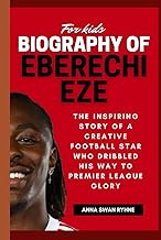 Biography of Eberechi Eze for Kids: The Inspiring Story of a Creative Football Star Who Dribbled His