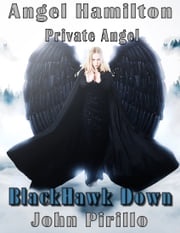 Angel Hamilton, Private Eye: Black Hawk Down John Pirillo