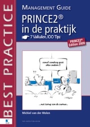 PRINCE2 in de Praktijk - 7 Valkuilen, 100 Tips - Management guide Michiel Molen