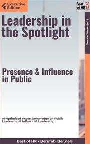 Leadership in the Spotlight – Presence &amp; Influence in Public Simone Janson