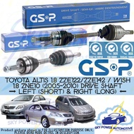 TOYOTA ALTIS ZZE122/ZZE142 / WISH 1.8 ZNE10 (2005-2010) GSP DRIVE SHAFT (LEFT & RIGHT)