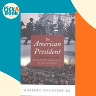 The American President : From Teddy Roosevelt to Bill Clinton by William E. Leuchtenburg (US edition