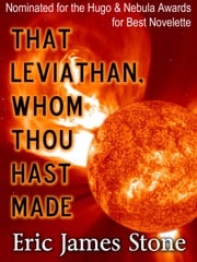 That Leviathan, Whom Thou Hast Made Eric James Stone