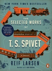 The Selected Works of T. S. Spivet Reif Larsen