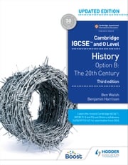 Cambridge IGCSE and O Level History 3rd Edition: Option B: The 20th century Ben Walsh