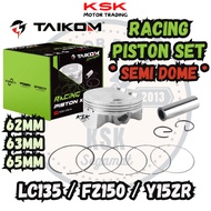 TAIKOM RACING PISTON KIT SET (SEMI DOME) 62MM 63MM 65MM LC135 Y15ZR FZ150