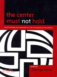 27023.The Center Must Not Hold ─ White Women Philosophers on the Whiteness of Philosophy