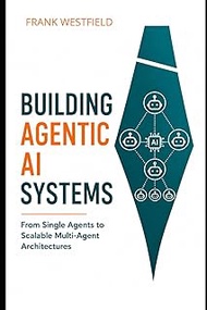 Building Agentic AI Systems: From Single Agents to Scalable Multi-Agent Architectures