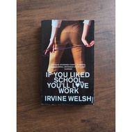 If You Liked School, You'll Love Work - Irvine Welsh