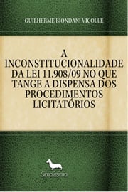 A INCONSTITUCIONALIDADE DA LEI 11.908/09 NO QUE TANGE A DISPENSA DOS PROCEDIMENTOS LICITATÓRIOS GUILHERME BIONDANI VICOLLE