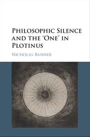 Philosophic Silence and the ‘One' in Plotinus Nicholas Banner