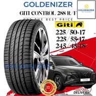 Giti control 288 r/f tayar tire tyre 225/50-17 225/55-17 245/45-18(clear stock price )tahun2018/tahu