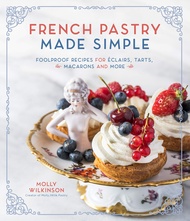 French Pastry Made Simple: Foolproof Recipes for Éclairs, Tarts, Macarons and More French Pastry Mad