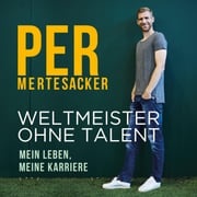 Weltmeister ohne Talent Per Mertesacker