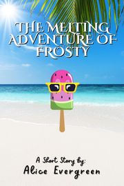 The Melting Adventure of Frosty Alice Evergreen