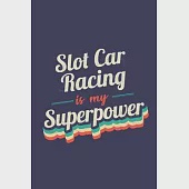 Slot Car Racing Is My Superpower: A 6x9 Inch Softcover Diary Notebook With 110 Blank Lined Pages. Funny Vintage Slot Car Racing Journal to write in. S