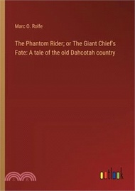123815.The Phantom Rider; or The Giant Chief's Fate: A tale of the old Dahcotah country