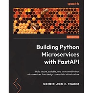 Building Python Microservices with FastAPI: Build secure, scalable, and structured Python microservi