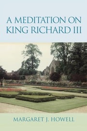 A Meditation on King Richard Iii Margaret J. Howell