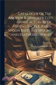 Catalogue Of The Andrew B. Hendryx Co., Manufacturers Of Fishing Tackle, Reels, Spoon Baits, Fly Spo
