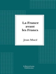 La France avant les Francs Jean Macé