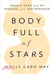 Body Full of Stars ─ Female Rage and My Passage into Motherhood