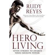 Hero Living: Seven Strides to Awaken Your Infinite Power by Rudy Reyes