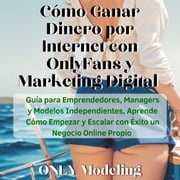 Cómo Ganar Dinero por Internet con OnlyFans y Marketing Digital ONLY Modeling