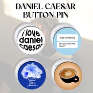 DANIEL CAESAR INSPIRED BADGE/BUTTON PIN