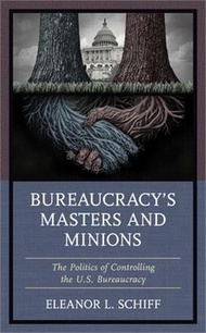 20058.Bureaucracy's Masters and Minions: The Politics of Controlling the U.S. Bureaucracy