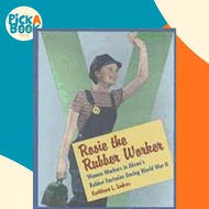 Rosie the Rubber Worker : The Women Workers of the Akron Rubber Industry i by Kathleen L. Endres (US
