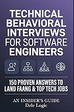Technical Behavioral Interviews for Software Engineers: 150 Proven Answers to Land FAANG & Top Tech 